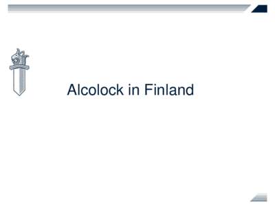 Alcolock in Finland  Statistics (Finland) • 3,5 million driving licences / 5,4 million inhabitants • 4,7 million vehicles in traffic / 5,1 million in the register • Alcohol is involved in every fourth lethal road 
