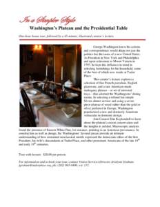 In a Simpler Style Washington’s Plateau and the Presidential Table One-hour house tour, followed by a 45-minute, illustrated curator’s lecture. George Washington knew his actions and correspondence would shape not ju