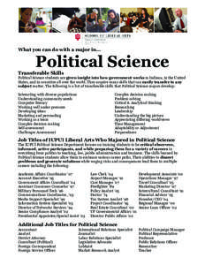 What you can do with a major in…  Political Science Transferable Skills Political Science students are given insight into how government works in Indiana, in the United States, and in countries all over the world. They