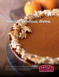 Natural, delicious, divine.  Truitt Family Foods Pumpkin Pie & Shake Mix lets you serve delicious, nutritious, and perfectly all-natural smoothies, pies, and shakes yearround with the convenience of a shelf-stable produc