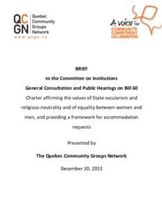 BRIEF to the Committee on Institutions General Consultation and Public Hearings on Bill 60 Charter affirming the values of State secularism and religious neutrality and of equality between women and men, and providing a 