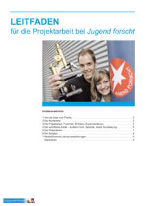 LEITFADEN für die Projektarbeit bei Jugend forscht Inhaltsverzeichnis 1 Von der Idee zum Thema. . . . . . . . . . . . . . . . . . . . . . . . . . . . . . . . . . . . . . . . . . . . . 2 2 Die Recherche . . . . . . . . .