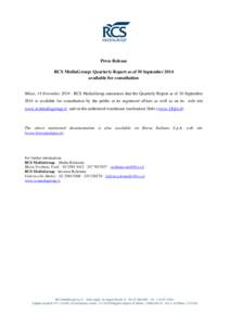 Press Release RCS MediaGroup: Quarterly Report as of 30 September 2014 available for consultation Milan, 14 NovemberRCS MediaGroup announces that the Quarterly Report as of 30 September 2014 is available for cons