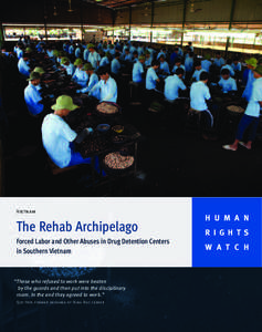 Vietnam  The Rehab Archipelago Forced Labor and Other Abuses in Drug Detention Centers in Southern Vietnam