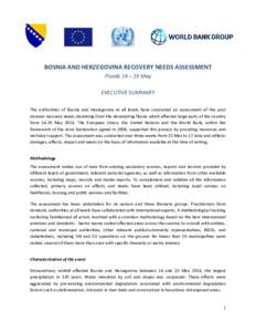 BOSNIA AND HERZEGOVINA RECOVERY NEEDS ASSESSMENT Floods 14 – 19 May EXECUTIVE SUMMARY The authorities of Bosnia and Herzegovina at all levels have conducted an assessment of the post disaster recovery needs stemming fr