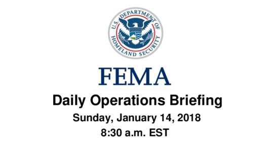 •Daily Operations Briefing •Sunday, January 14, 2018 8:30 a.m. EST Significant Activity – JanSignificant Events: Mudslides – CA