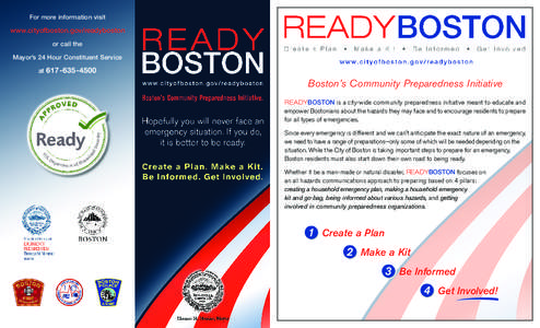 For more information visit  www.cityofboston.gov/readyboston or call the Mayor’s 24 Hour Constituent Service at[removed]