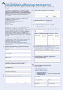 Incomplete/Badly Damaged/C Damaged/Contaminated Banknote Claim Form To be used by the public when sending direct to the Reserve Bank by post or submitting at a Reserve Bank Branch The Reserve Bank of Australia (Reserve B