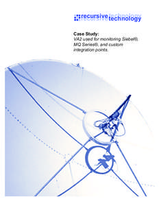 technology recursive recursive technology Case Study: VA2 used for monitoring Siebel®, MQ Series®, and custom