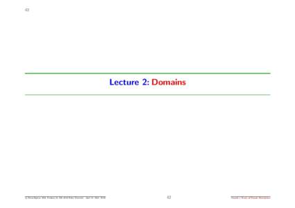 42  Lecture 2: Domains c Dines Bjørner 2011, Fredsvej 11, DK–2840 Holte, Denmark - April 25, 2012: 15:51