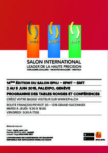 14ème édition du Salon EPHJ – EPMT – SMT 2 AU 5 JUIN 2015, PALEXPO, GENèVE PROGRAMME DES tables rondes et conférences Créez votre badge visiteur sur www.ephj.ch Route François-Peyrot 30 – 1218 Grand-Saconnex 