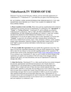 VideoSearch.TV TERMS OF USE Welcome! You may use the Web sites, software, services and media applications of VideoSearch.TV (