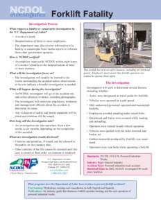 Forklift Fatality Investigation Process What triggers a fatality or catastrophe investigation by the N.C. Department of Labor? • A worker’s death. • Hospitalization of three or more employees.