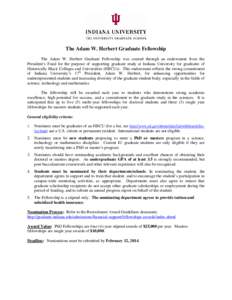 The Adam W. Herbert Graduate Fellowship The Adam W. Herbert Graduate Fellowship was created through an endowment from the President’s Fund for the purpose of supporting graduate study at Indiana University for graduate