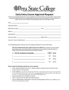 Early Entry Course Approval Request This form is to be completed by the high school to request participation in the Early Entry Program at Peru State College. If school is already participating in this program with instr