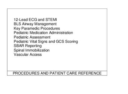 12-Lead ECG and STEMI BLS Airway Management Key Paramedic Procedures Pediatric Medication Administration Pediatric Assessment Pediatric Vital Signs and GCS Scoring