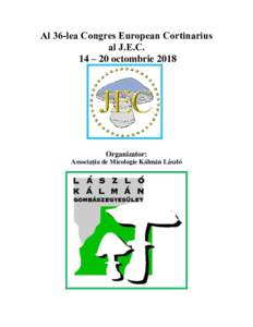 Al 36-lea Congres European Cortinarius al J.E.C. 14 – 20 octombrie 2018 Organizator: Associaţia de Micologie Kálmán László