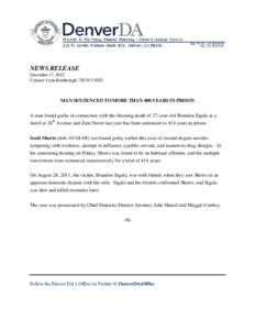 NEWS RELEASE December 17, 2012 Contact: Lynn Kimbrough, [removed]MAN SENTENCED TO MORE THAN 400 YEARS IN PRISON A man found guilty in connection with the shooting death of 27-year-old Brandon Sigala at a