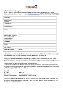 1. Authorisation to act as agent PLEASE COMPLETE AND SIGN THE FORM BELOW AND RETURN TO: MB Tax Refunds Ltd., 9 Church Crescent, Athy, Co.Kildare or scan & e-mail to [removed].(PLEASE PRINT IN BLOCK LETTTERS