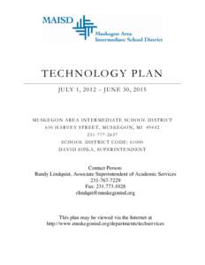 TECHNOLOGY PLAN JULY 1, 2012 – JUNE 30, 2015 MUSKEGON AREA INTERMEDIATE SCHOOL DISTRICT 630 HARVEY STREET, MUSKEGON, MI[removed]2637