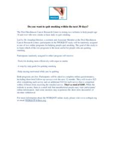 Do you want to quit smoking within the next 30 days? The Fred Hutchinson Cancer Research Center is testing two websites to help people age 18 and over who now smoke at least daily to quit smoking. Led by Dr. Jonathan Bri