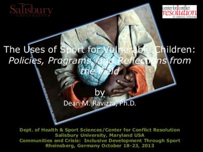 The Uses of Sport for Vulnerable Children: Policies, Programs, and Reflections from the Field by Dean M. Ravizza, Ph.D. Dept. of Health & Sport Sciences/Center for Conflict Resolution