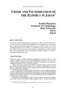 Crime and Victimisation of the Elderly in Japan  CRIME AND VICTIMISATION OF * THE ELDERLY IN JAPAN Koichi Miyazawa