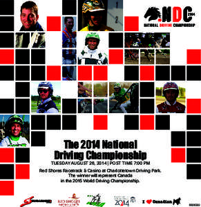 The 2014 National Driving Championship TUESDAY AUGUST 26, 2014 | POST TIME 7:00 PM Red Shores Racetrack & Casino at Charlottetown Driving Park. The winner will represent Canada