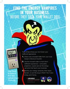 FIND THE ENERGY VAMPIRES IN YOUR BUSINESS. BEFORE THEY SUCK YOUR WALLET DRY!  Track & Save helps you hunt down your