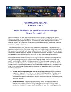 FOR IMMEDIATE RELEASE November 7, 2014 Open Enrollment for Health Insurance Coverage Begins November 15 Louisiana residents will soon have the option to enroll in or make changes to their health insurance coverage for th