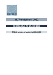 TK Rendement 2022 PROSPECTUS AU 27 JUIN 2016 OPCVM relevant de la directiveCE I- CARACTERISTIQUES GENERALES 1- Forme de l’OPCVM :