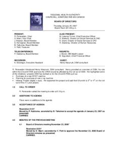 REGIONAL HEALTH AUTHORITY CHURCHILL, MANITOBA R0B 0E0 CANADA BOARD OF DIRECTORS Thursday January 25, 2007 Board Room @ 4:00 p.m. PRESENT: