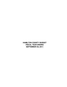 HAMILTON COUNTY BUDGET FISCAL YEAR ENDING SEPTEMBER 30, 2011 HAMILTON COUNTY 2011 BUDGET TABLE OF CONTENTS