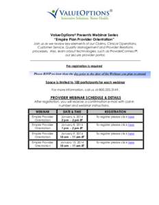 ValueOptions® Presents Webinar Series “Empire Plan Provider Orientation” Join us as we review key elements of our Claims, Clinical Operations, Customer Service, Quality Management and Provider Relations processes. A