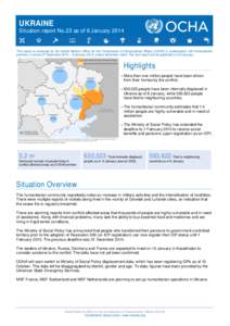 UKRAINE Situation report No.23 as of 9 January 2014 This report is produced by the United Nations Office for the Coordination of Humanitarian Affairs (OCHA) in collaboration with humanitarian partners. It covers 27 Decem