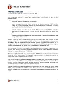 FIRST QUARTER 2014 Report to Shareholders for the period ended March 31, 2014 MEG Energy Corp. reported first quarter 2014 operational and financial results on April 30, 2014. Highlights include: Record cash flow from op