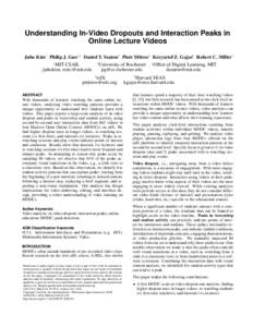 Understanding In-Video Dropouts and Interaction Peaks in Online Lecture Videos Juho Kim1 Philip J. Guo1,2 Daniel T. Seaton3 Piotr Mitros4 Krzysztof Z. Gajos5 Robert C. Miller1 1  MIT CSAIL