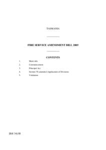 TASMANIA __________ FIRE SERVICE AMENDMENT BILL 2005 __________ CONTENTS