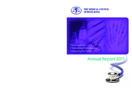 香港醫務委員會二零一一年年報 The Medical Council of Hong Kong Annual Report 2011 • 行公義 • 守專業 • 護社羣