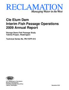 Cle Elum Dam Interim Fish Passage Operations 2009 Annual Report Storage Dams Fish Passage Study Yakima Project, Washington Technical Series No. PN-YDFP-015