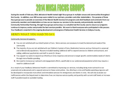 During the month of February 2014, Behavioral Health hosted eight focus groups in multiple venues and communities throughout the County. In addition, over 300 surveys were mailed to our partners, providers and other stak