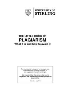 THE LITTLE BOOK OF  PLAGIARISM What it is and how to avoid it  This short booklet is designed to help students to