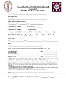 ALLEGHANY COUNTY DIXIE LEAGUE Cost $25.00 PLAYER REGISTRATION FORM Player Name _____________________________________________________________ Street Address[removed]__________________________________________________________