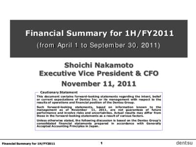 Financial Summary for 1H/FY2011 (from April 1 to September 30, 2011) Shoichi Nakamoto Executive Vice President & CFO November 11, 2011