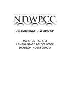 2014 STORMWATER WORKSHOP MARCH 26 – 27, 2014 RAMADA GRAND DAKOTA LODGE DICKINSON, NORTH DAKOTA  Wednesday, March 26, 2014