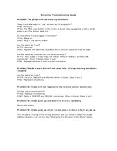 Simplicity Troubleshooting Guide Problem: The shade will not move up and down Does the shade begin to “jog” as soon as it’s plugged in? If No: move on. If Yes: the RED reset button in the motor is stuck. Use a pape