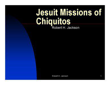Jesuit Missions of Chiquitos Robert H. Jackson