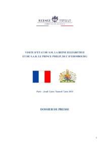 VISITE D’ETAT DE S.M. LA REINE ELIZABETH II ET DE S.A.R. LE PRINCE PHILIP, DUC D’EDIMBOURG Paris – Jeudi 5 juin / Samedi 7 juin[removed]DOSSIER DE PRESSE