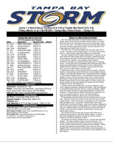 Game 1 ● New Orleans VooDoo (0-0, 0-0) at Tampa Bay Storm (0-0, 0-0) Friday, March 14 at 7:30 PM EST • Tampa Bay Times Forum – Tampa, FL . .  .