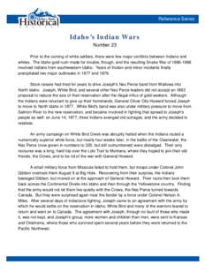 Reference Series  Idaho’s Indian Wars Number 23 Prior to the coming of white settlers, there were few major conflicts between Indians and whites. The Idaho gold rush made for trouble, though, and the resulting Snake Wa